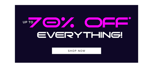 Up to 70% off* everything