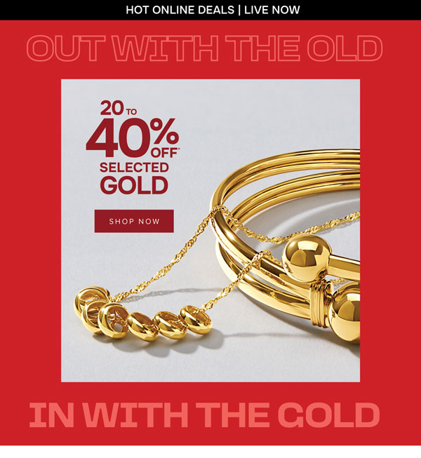 20 to 40% off* selected gold